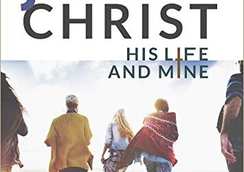 Jesus Christ: His Life and Mine