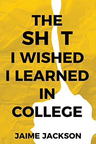 The Sh*t I wished I learned in College