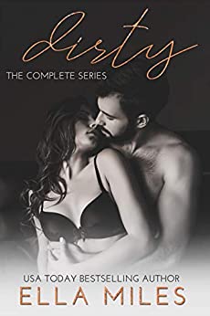 Dirty: The Complete Series by Ella Miles