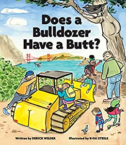 Does a Bulldozer Have a Butt? by Derick Wilder