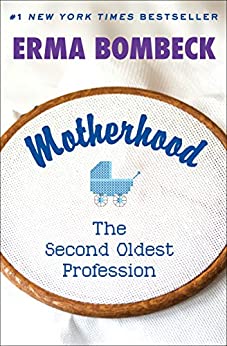 Motherhood: The Second Oldest Profession by Erma Bombeck