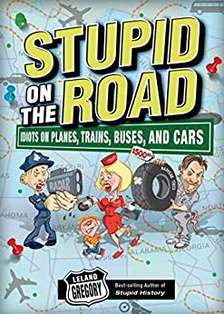 Stupid on the Road by Leland Gregory