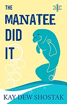 The Manatee Did It by Kay Dew Shostak