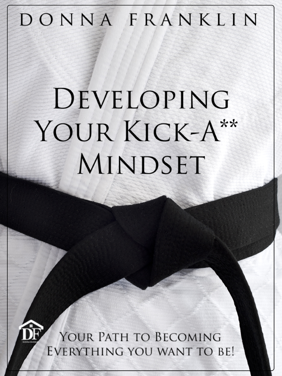 Developing Your Kick-A** Mindset