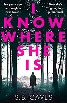 I Know Where She Is by S.B. Caves