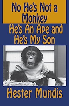 No He’s Not a Monkey, He’s an Ape and He’s My Son