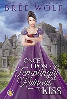 Once Upon a Temptingly Ruinous Kiss by Bree Wolf