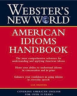 Webster’s New World: American Idioms Handbook by Gail Brenner