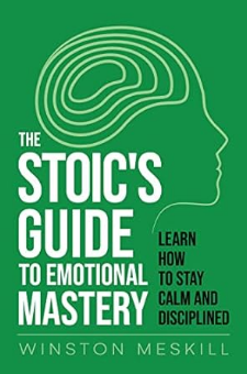 The Stoic’s Guide to Emotional Mastery