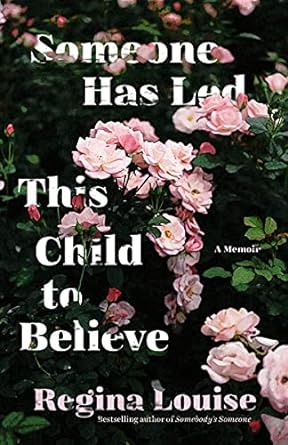 Someone Has Led This Child to Believe by Regina Louise