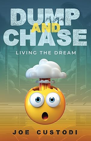 Dump and Chase: Living The Dream