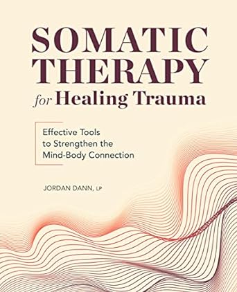Somatic Therapy for Healing Trauma by Jordan Dann