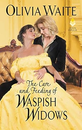 The Care and Feeding of Waspish Widows by Olivia Waite