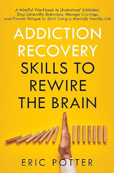 Addiction Recovery Skills to Rewire the Brain