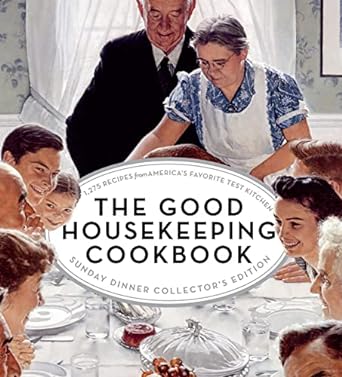 The Good Housekeeping Cookbook (Sunday Dinner Collector’s Edition)