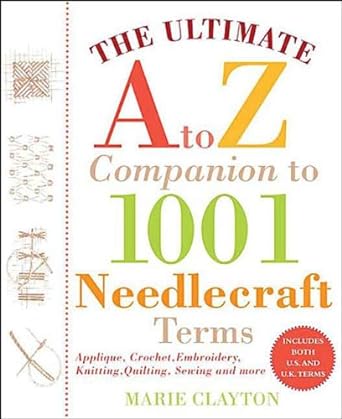 The Ultimate A to Z Companion to 1,001 Needlecraft Terms
