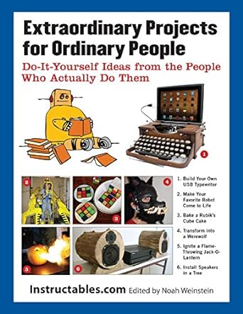 Extraordinary Projects for Ordinary People by Instructables.com