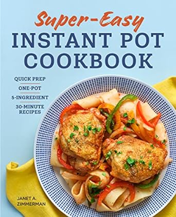 Super-Easy Instant Pot Cookbook by Janet A. Zimmerman