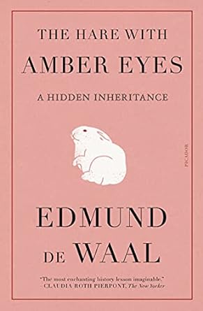 The Hare with Amber Eyes by Edmund de Waal