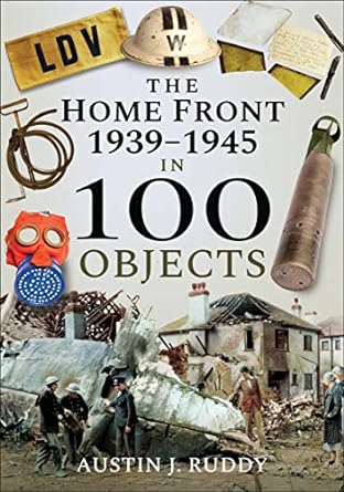 The Home Front: 1939–1945 in 100 Objects