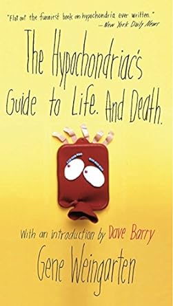 The Hypochondriac’s Guide to Life. And Death.