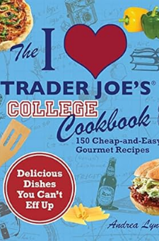 The I Love Trader Joe’s College Cookbook
