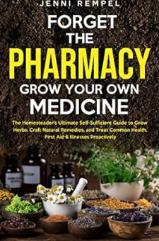 Forget the Pharmacy – Grow Your Own Medicine