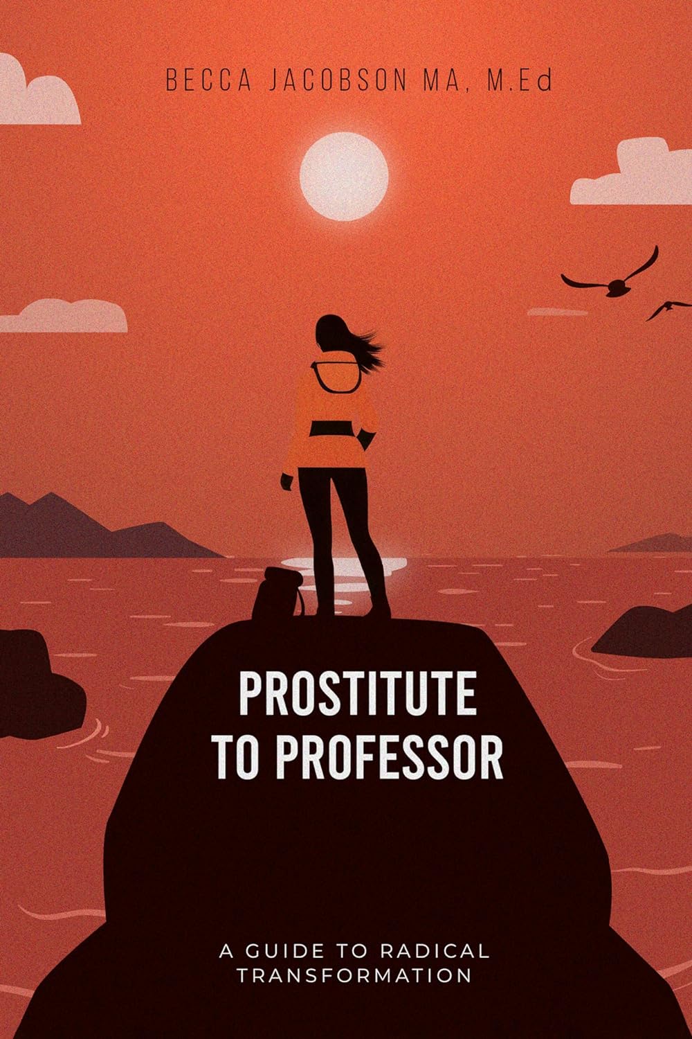 Prostitute to Professor: A Guide to Radical Transformation