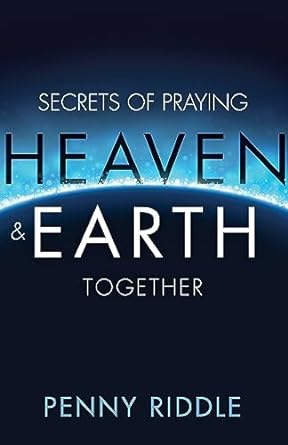 Secrets of Praying Heaven & Earth Together