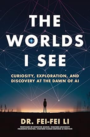The Worlds I See by Fei-Fei Li