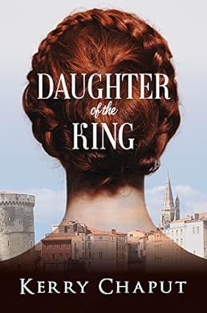 Daughter of the King by Kerry Chaput