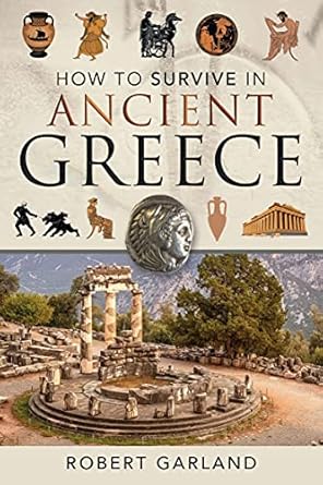 How to Survive in Ancient Greece by Robert Garland