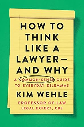 How to Think Like a Lawyer — and Why by Kim Wehle