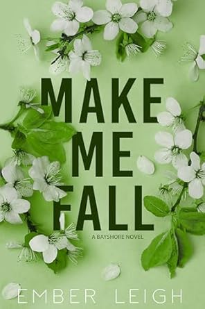 Make Me Fall by Ember Leigh