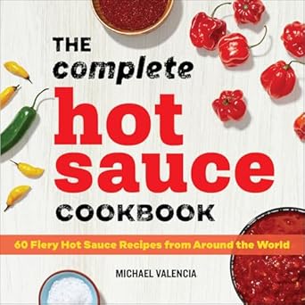 The Complete Hot Sauce Cookbook
