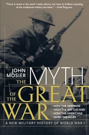 The Myth of the Great War by John Mosier