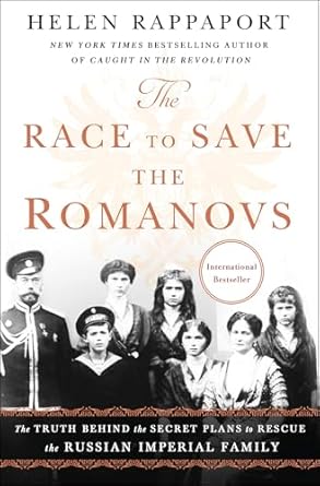 The Race to Save the Romanovs by Helen Rappaport