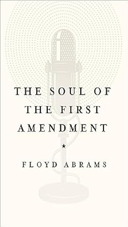 The Soul of the First Amendment by Floyd Abrams