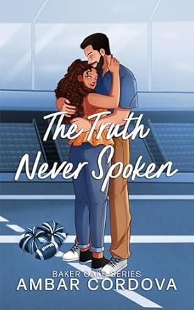 The Truth Never Spoken by Ambar Cordova