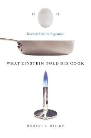 What Einstein Told His Cook by Robert L. Wolke