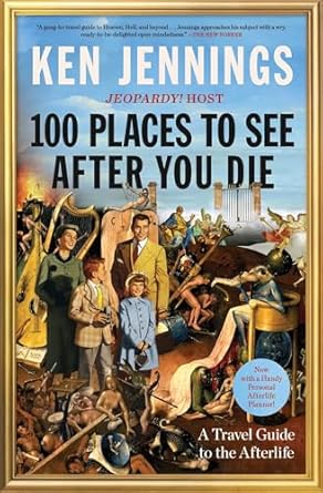 100 Places to See After You Die by Ken Jennings
