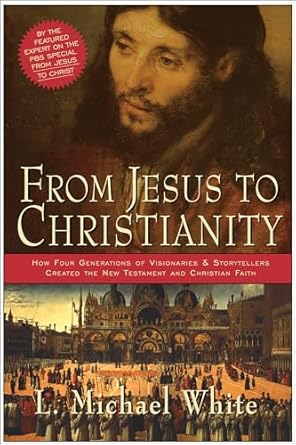 From Jesus to Christianity by L. Michael White