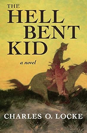 The Hell Bent Kid by Charles O. Locke