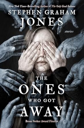The Ones Who Got Away by Stephen Graham Jones