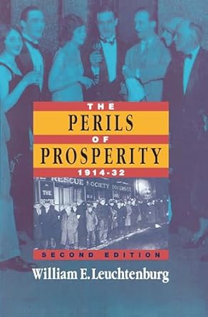 The Perils of Prosperity: 1914–32 by William E. Leuchtenburg