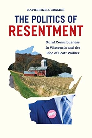 The Politics of Resentment by Katherine J. Cramer
