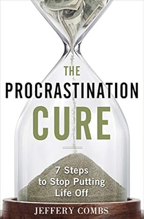 The Procrastination Cure by Jeffery Combs