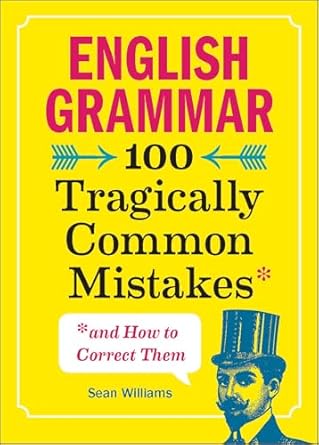 English Grammar: 100 Tragically Common Mistakes