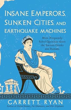 Insane Emperors, Sunken Cities, and Earthquake Machines