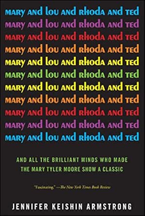 Mary and Lou and Rhoda and Ted